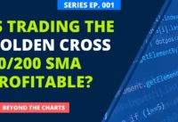 Trading the Golden Cross 50 & 200 SMA – Is it Profitable? | Beyond the Charts: EP001