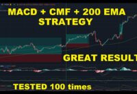 MACD + CMF + 200 EMA Trading Strategy Tested 100 Times with Great Results!